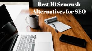 Best 10 Semrush Alternatives for SEO