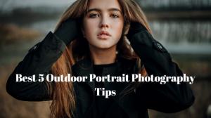 Best 5 Outdoor Portrait Photography Tips