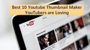 Best 10 Youtube Thumbnail Maker YouTubers are Loving